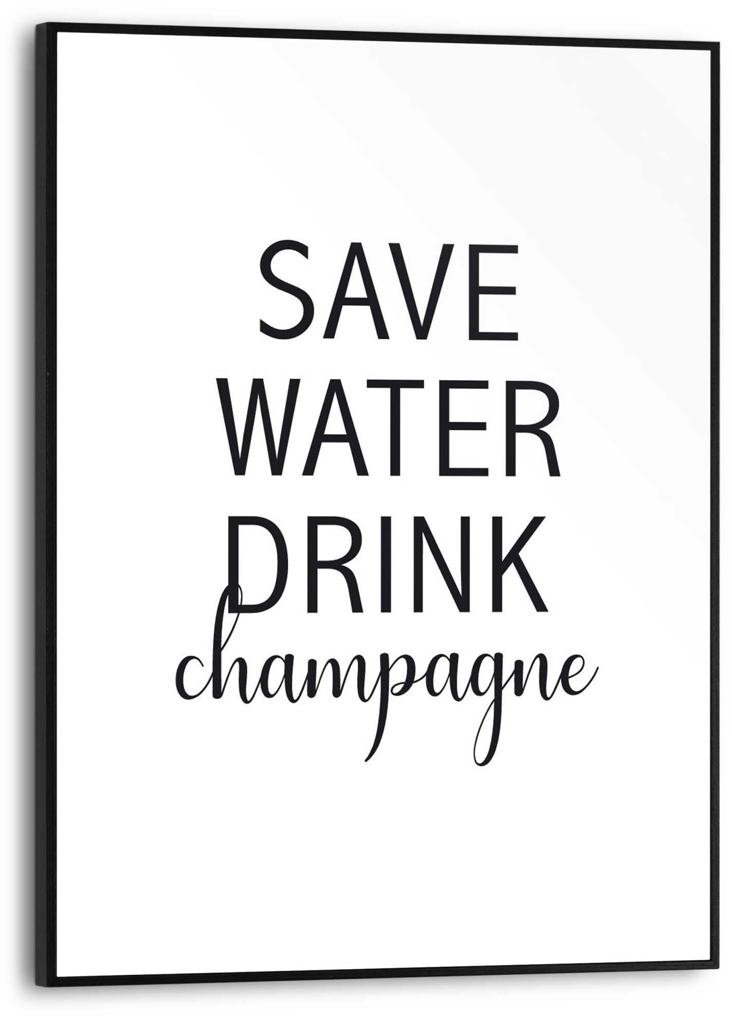 Reinders! Bild »Save water, drink champagne Englischer Text - Zitat«, (1 St.) von Reinders!