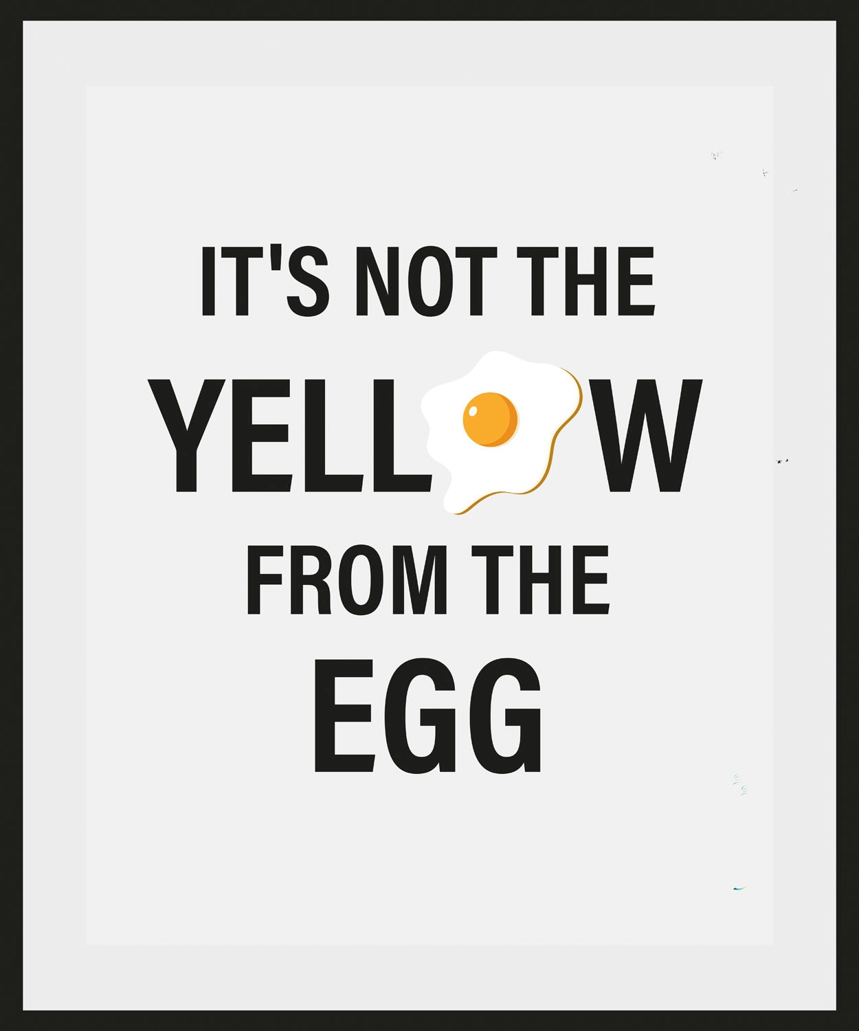 queence Bild »IT'S NOT THE YELLOW FROM THE EGG«, Schriftzug-Humor-Sprüche & Texte-Schwarz-Weiss, (1 St.), HD Premium Poster-Druck inkl. Holzrahmen von queence
