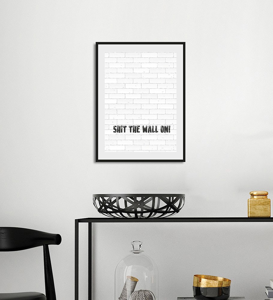 queence Bild »SHIT THE WALL ON!«, Schriftzug-Humor-Sprüche & Texte-Schwarz-Weiss, (1 St.), HD Premium Poster-Druck inkl. Holzrahmen von queence
